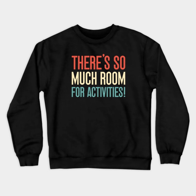 Step Brothers Quotes, There's so much room for activities. Crewneck Sweatshirt by MIKOLTN